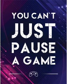 Affisch - Spelarcitat / You cant just Pause A Game