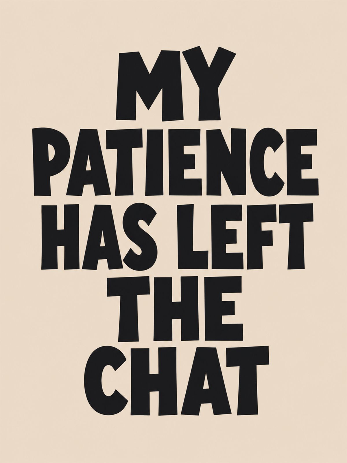 Poster - Mitt tålamod har lämnat chatten