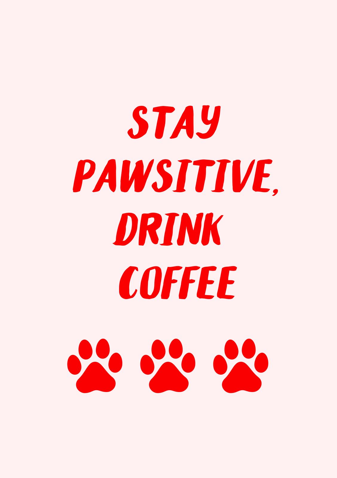 Poster - Stay Pawsitive Drink Coffee