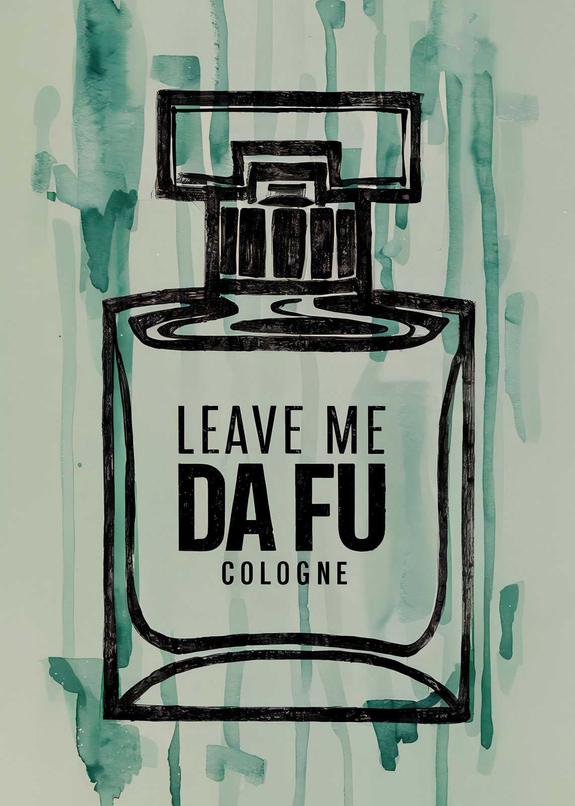 Poster - Leave Me Da Fu Cologne